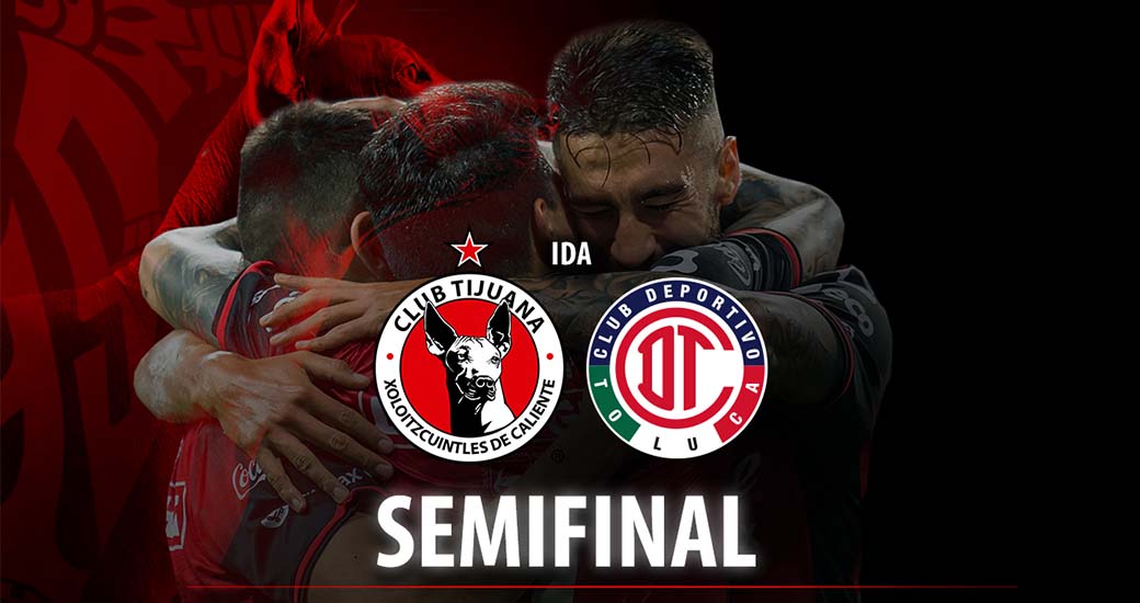 El Club Tijuana disputará el duelo de Ida el 10 de Mayo en el Estadio Caliente; la Vuelta será el 13 de Mayo en Toluca